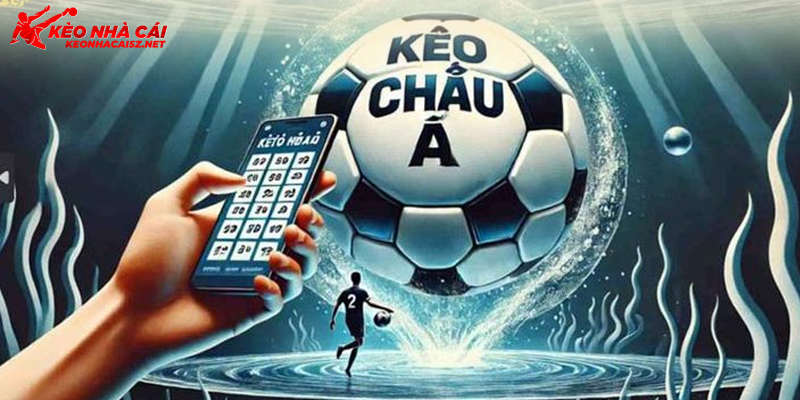 Kèo châu Á luôn thu hút cược thủ